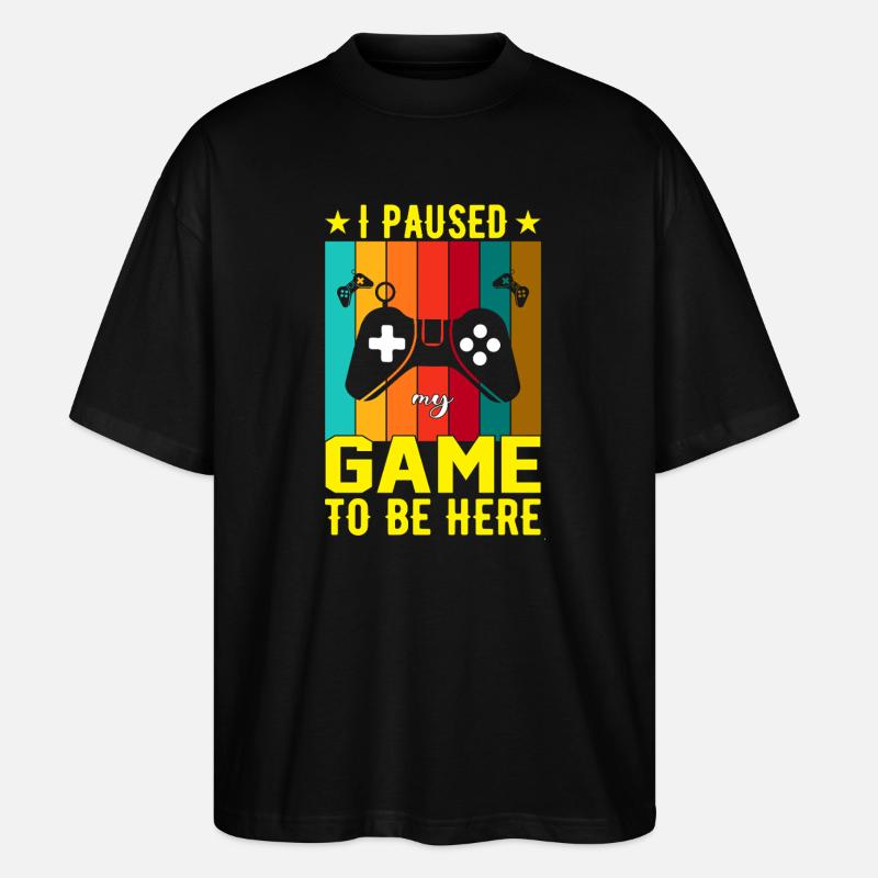 I Paused Game To Be Here - Stanley/Stella Oversized Unisex Organic T-shirt Blaster 2.0 - black