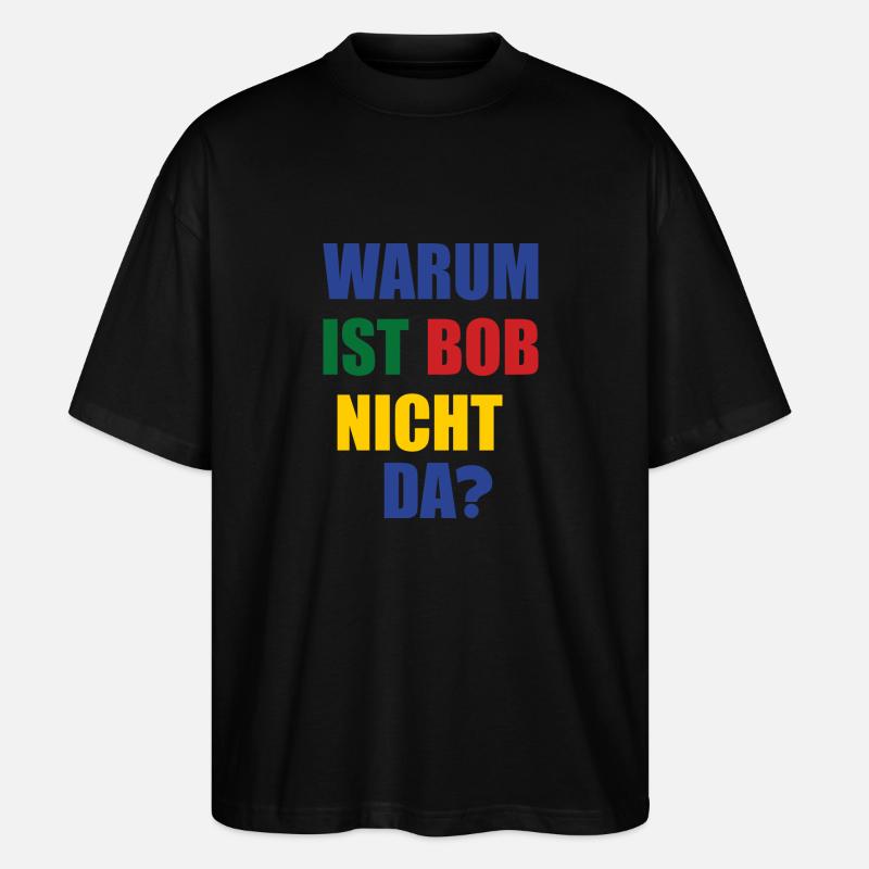 warum ist bob nicht da? - Stanley/Stella Oversized Unisex Bio T-Shirt Blaster 2.0 - Schwarz
