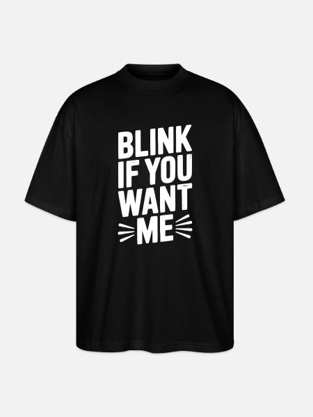 Blink If You Want Me - Stanley/Stella Oversized Unisex Organic T-shirt Blaster 2.0 - black