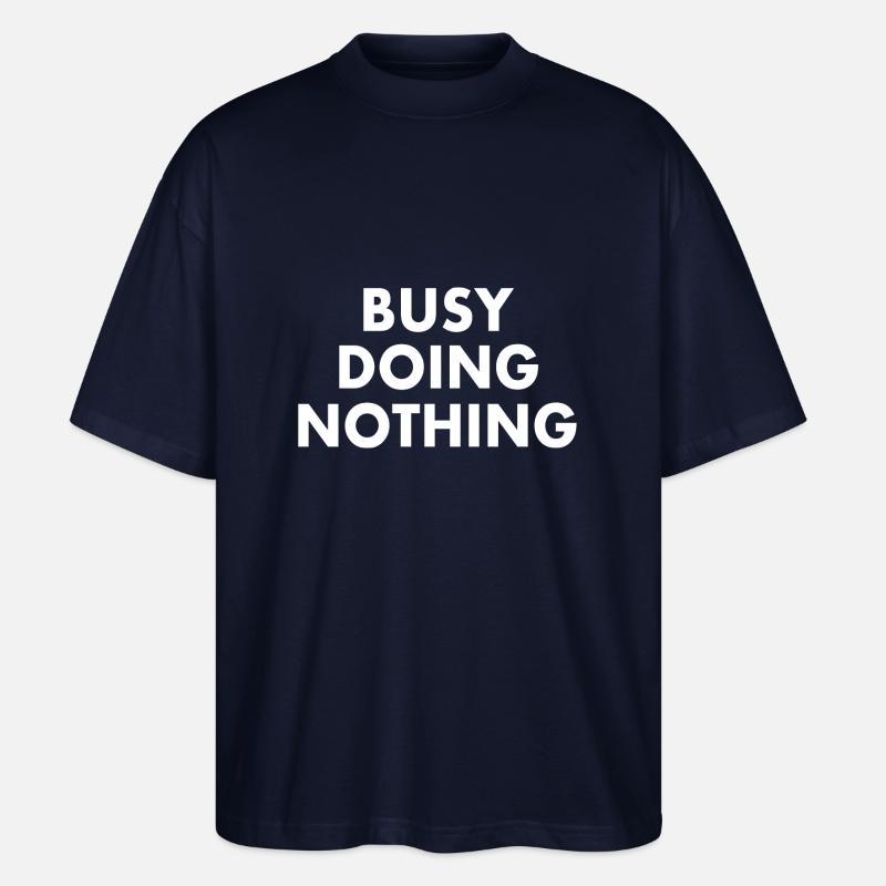 busy doing nothing - Stanley/Stella Oversized Unisex Bio T-Shirt Blaster 2.0 - Navy