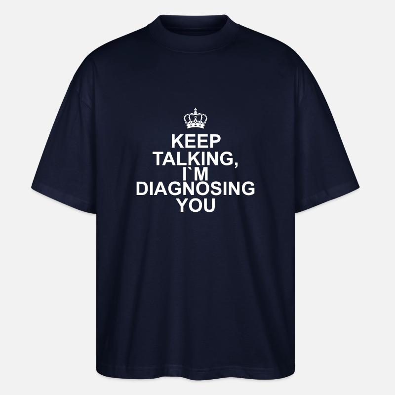 Keep talking I`m diagnosing you - Stanley/Stella Oversized Unisex Bio T-Shirt Blaster 2.0 - Navy
