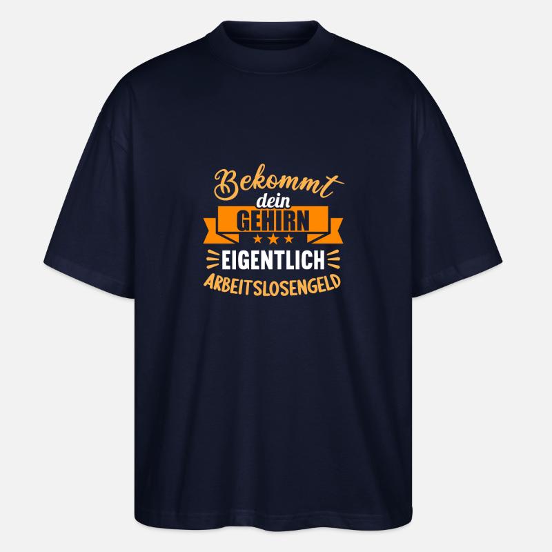 Bekommt Dein Gehirn eigentlich Arbeitslosengeld - Stanley/Stella Oversized Unisex Bio T-Shirt Blaster 2.0 - Navy