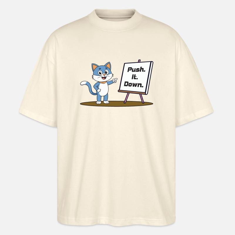 Push. It. Down. - Stanley/Stella Oversized Unisex Bio T-Shirt Blaster 2.0 - Natur