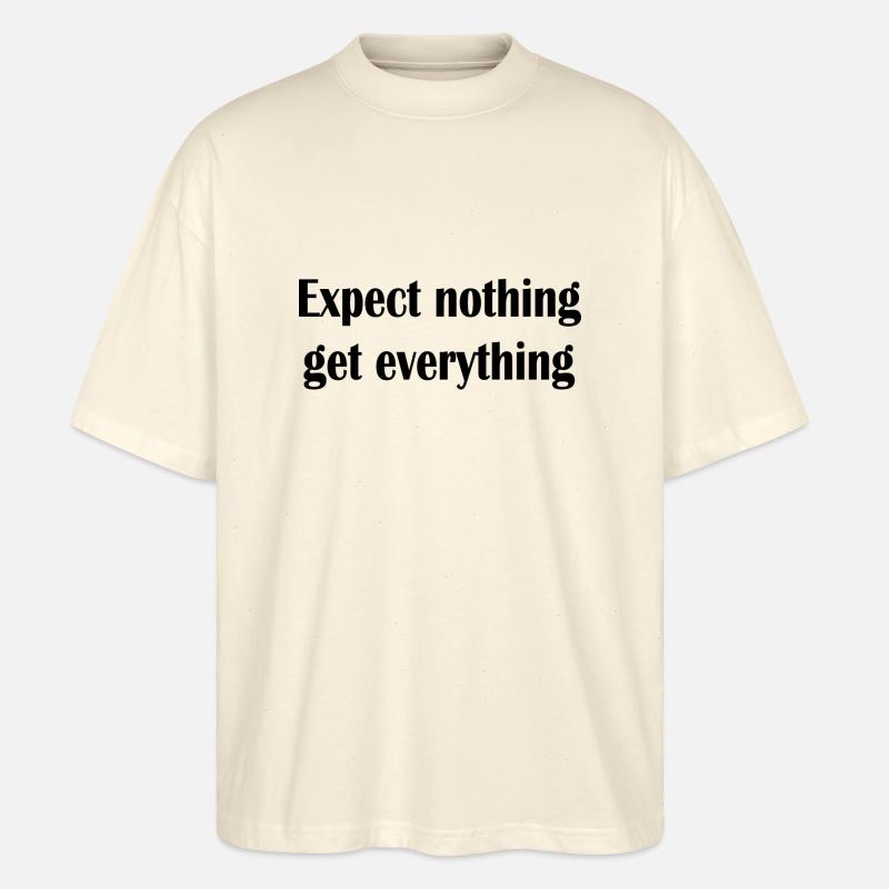 Expect nothing get everything - Stanley/Stella Oversized Unisex Bio T-Shirt Blaster 2.0 - Natur