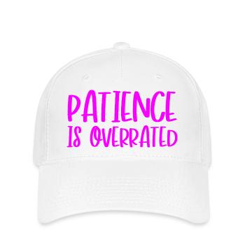 Patience Is Overrated Ungeduld Sprüche Ungeduldig - Flexfit Cap - Weiß - Vorne