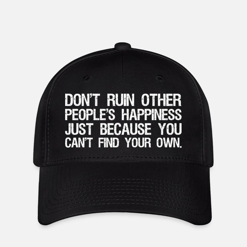 don't ruin other people's happiness just because - Flexfit Cap - black