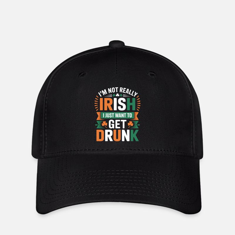 Not Really Irish Just Want to Get Drunk - Flexfit Cap - black