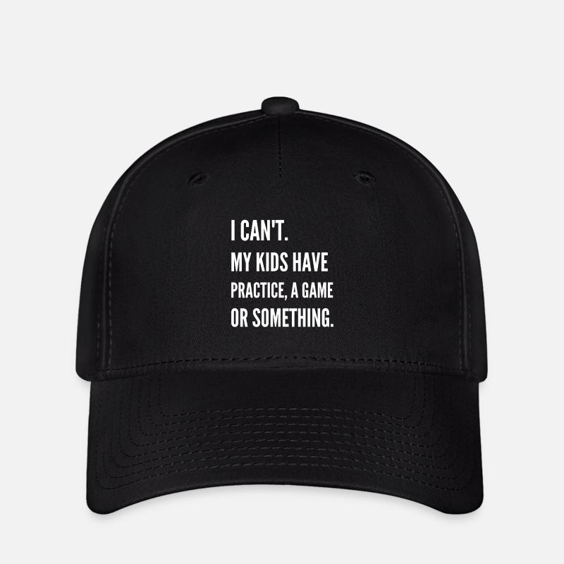 I Can'T My Kids Have Practice A Game Or Something - Flexfit Cap - black