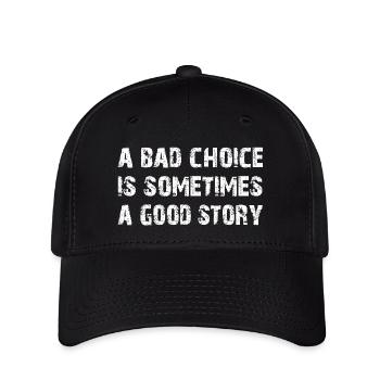 Bad Choice sometimes a good Story - Flexfit Cap - Schwarz - Vorne