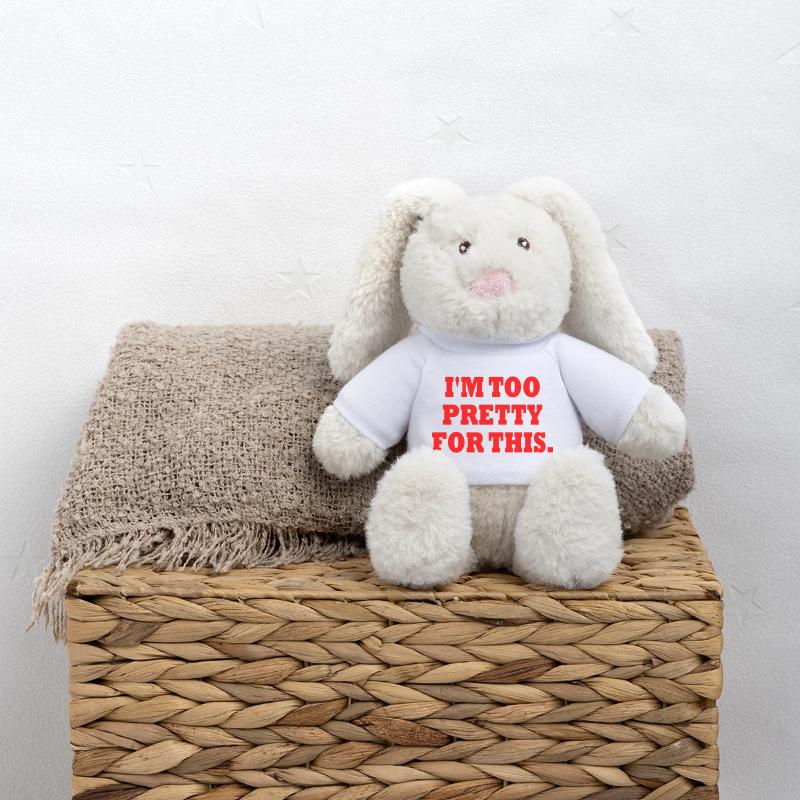 I'M TOO PRETTY FOR THIS MiniFeet® RecycelHase® Bunny Cream