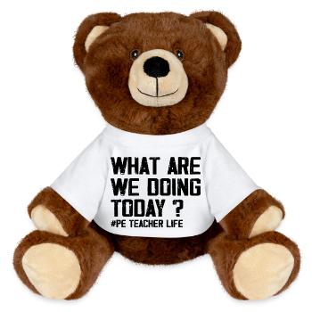 What Are We Doing Today - PE Teacher Life Funny - Nounours RecycelBär® marron - blanc - Devant