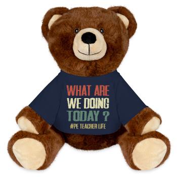 What Are We Doing Today - PE Teacher Life Funny - Nounours RecycelBär® marron - bleu marine - Devant