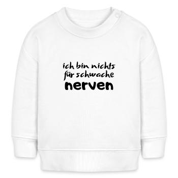 Spruch ich bin nichts für schwache nerven - Baby Organic Sweatshirt Baby Changer von Stanley/Stella - Weiß - Vorne