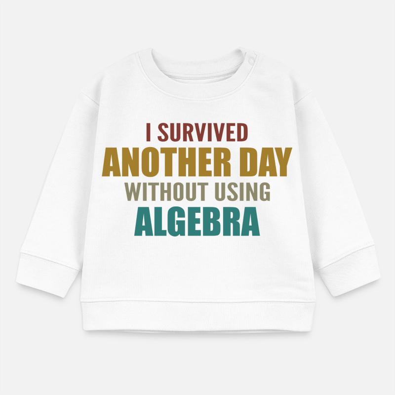I survived without doing algebra today Baby Sweatshirt by Stanley/Stella