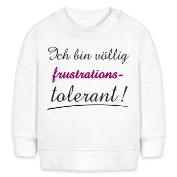 Selbstbewusstes Zitat Ich bin Frustrationstolerant - Baby Organic Sweatshirt Baby Changer von Stanley/Stella - Weiß - Vorne