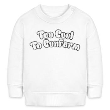 Trop cool pour se conformer – Lettrage statement - Sweat bébé bio Stanley/Stella - blanc - Devant