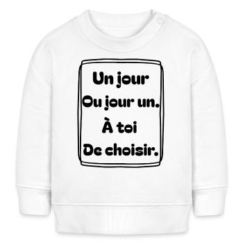 Un jour, ou jour un. À toi de choisir. - Sweat bébé bio Stanley/Stella - blanc - Devant