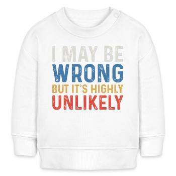 I May Be Wrong But It's Highly Unlikely - Baby Sweatshirt by Stanley/Stella - white - Front