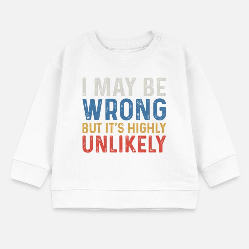 I May Be Wrong But It's Highly Unlikely Sweat bébé bio Stanley/Stella