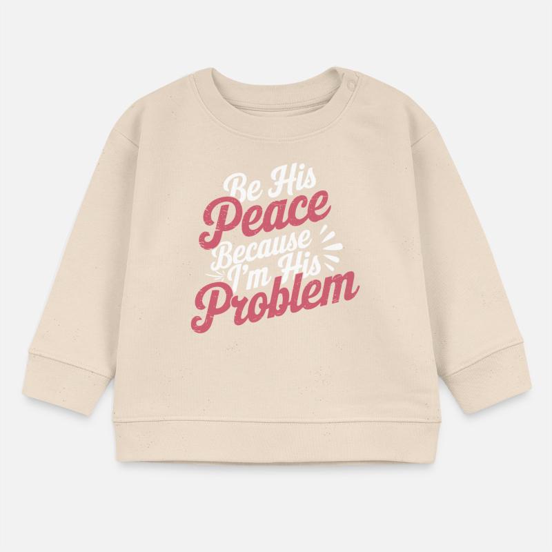 Be His Peace Because I'm His Problem 3 Baby Organic Sweatshirt Baby Changer von Stanley/Stella