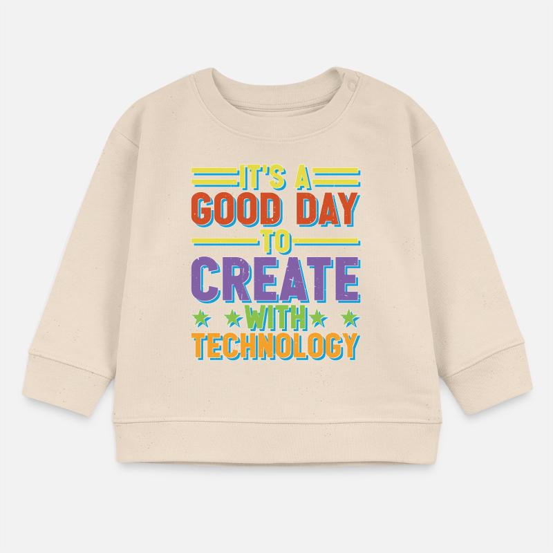 It's A Good Day To Create With Technology Baby Organic Sweatshirt Baby Changer von Stanley/Stella