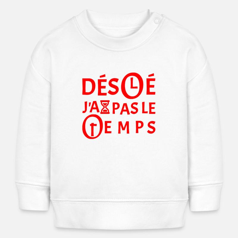 DÉSOLÉ, J'AI PAS LE TEMPS !  - Sweat bébé bio Stanley/Stella - blanc