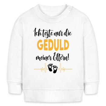 Geduld testen Eltern Mama und Papa Babysprüche - Baby Organic Sweatshirt Baby Changer von Stanley/Stella - Weiß - Vorne