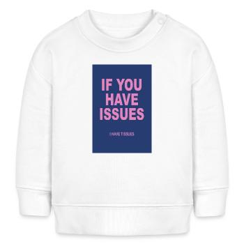 If You Have Issues – Typografie Humor Poster - Baby Organic Sweatshirt Baby Changer von Stanley/Stella - Weiß - Vorne