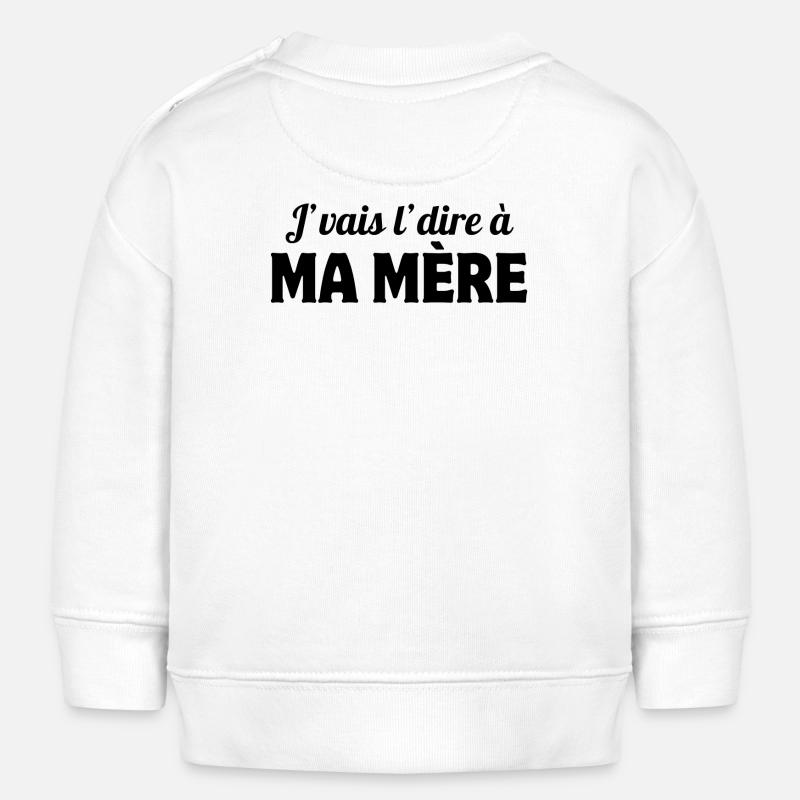 j'vais le dire, mère, maman - Sweat bébé bio Stanley/Stella - blanc
