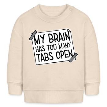 My Brain Has Too Many Tabs Open Lustig Grübeln - Baby Organic Sweatshirt Baby Changer von Stanley/Stella - Natur - Vorne