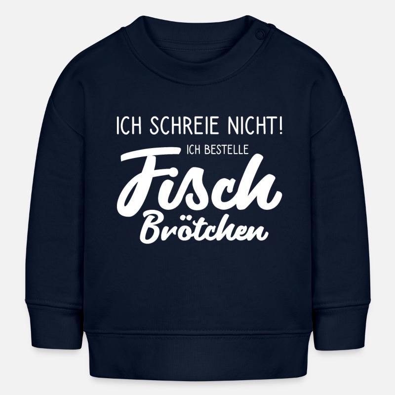 Je ne crie pas, je commande des sandwichs au poisson ! - Sweat bébé bio Stanley/Stella - bleu marine