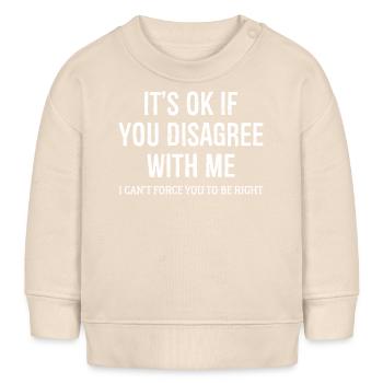 Es ist in Ordnung, wenn du mit mir nicht einverstanden bist lustiges Shirt - Baby Organic Sweatshirt Baby Changer von Stanley/Stella - Natur - Vorne
