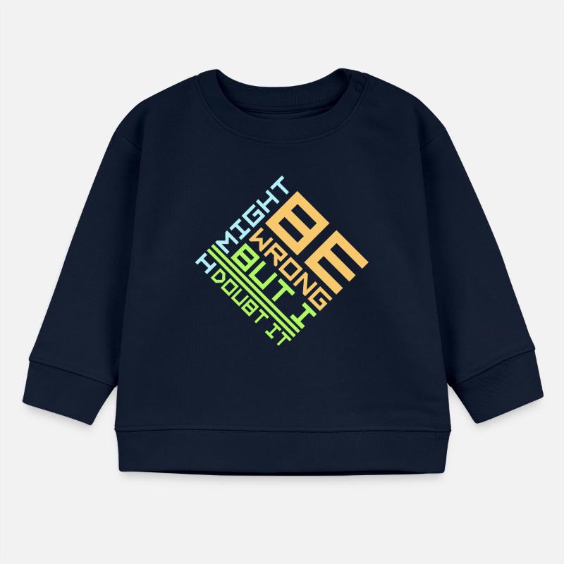 I Might Be Wrong But I Doubt It Lustig Sarkastisch Baby Organic Sweatshirt Baby Changer von Stanley/Stella