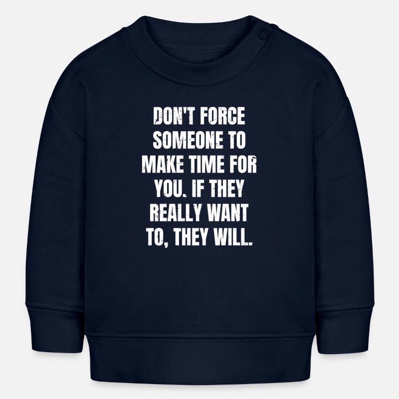 ne forcez pas quelqu’un à prendre du temps pour vous si le - Sweat bébé bio Stanley/Stella - bleu marine