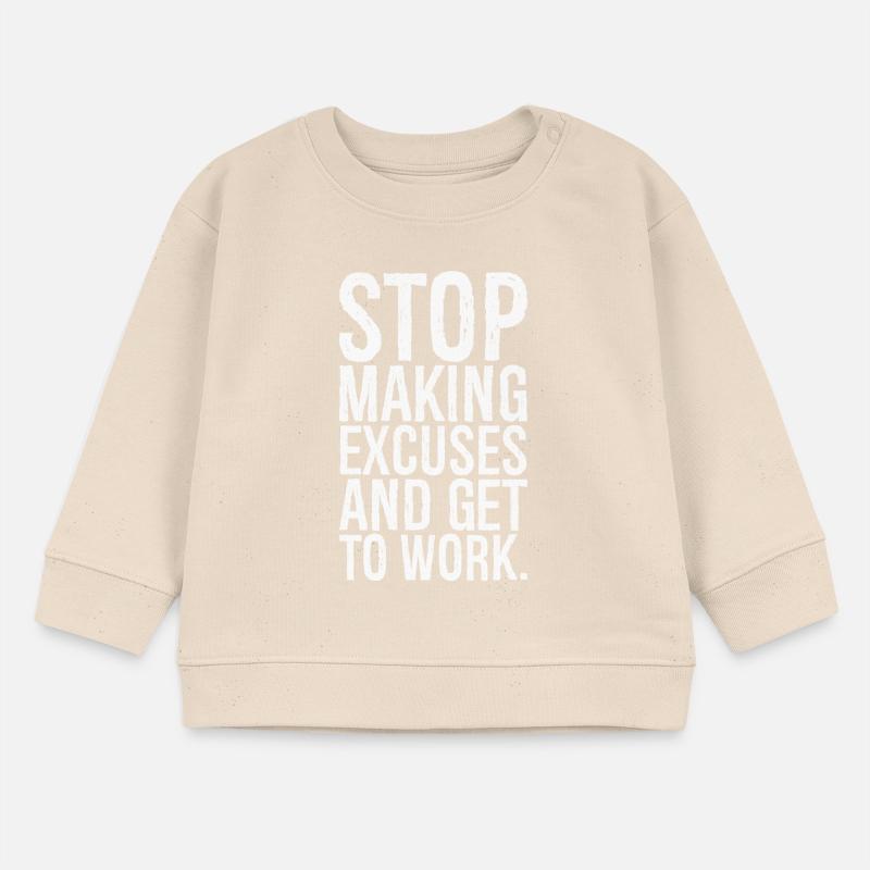 stop making excuses and get to work Baby Sweatshirt by Stanley/Stella