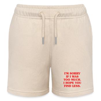 Sorry If I Was Too Much Self Worth Power Woman Ex - Kids Organic Sweat Shorts by Stanley/Stella - soft Ecru - Front