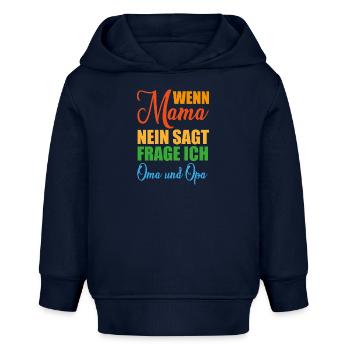 Wenn Mama nein sagt frage ich Oma und Opa Geschenk - Baby Organic Hoodie Baby Cruiser von Stanley/Stella - Navy - Vorne