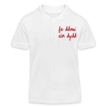 Fe Ddaw Ein Dydd, Our Day Will Come - Kids Organic Polo Shirt by Stanley/Stella - white - Front