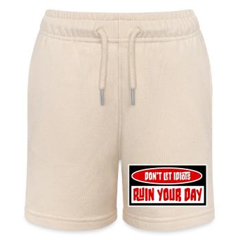 Don't Let Idiots Ruin Your Day Lustig Sarkastisch - Stanley/Stella Teenager Bio-Joggingshorts MINI BOLTER - Natur - Vorne