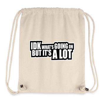 Idk What's Going On But It's A Lot Overwhelmed - Stanley/Stella Recycled Gym Bag - natural - Front