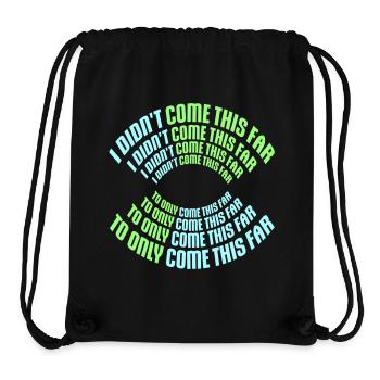 I Didn't Come This Far To Only Come This Far Motto - Stanley/Stella Recycled Gym Bag - black - Front