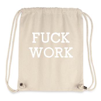 Fuck Work - Stanley/Stella recycelter Gym Bag - Naturweiß - Vorne