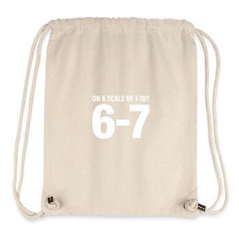 On A Scale Of 1 10 6 7 Ironischer Spruch - Stanley/Stella recycelter Gym Bag - Naturweiß - Vorne