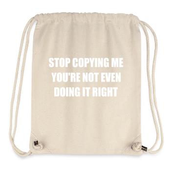 stop copying me you're not even doing it right - Sac à cordon recyclé Stanley/Stella - blanc naturel - Devant