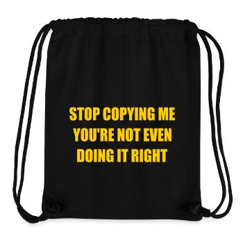 stop copying me you're not even doing it right - Sac à cordon recyclé Stanley/Stella - noir - Devant