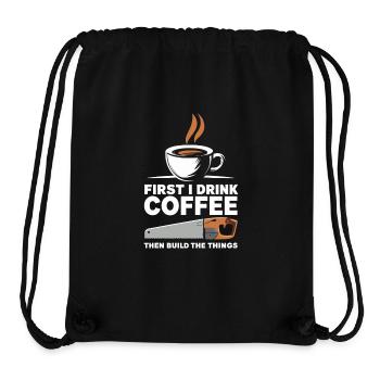 First I drink coffee then I build the things - Stanley/Stella Recycled Gym Bag - black - Front