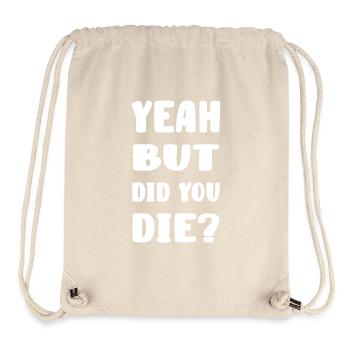 Yeah but did you die? - Stanley/Stella recycelter Gym Bag - Naturweiß - Vorne