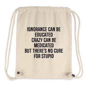 Ignorance can be educateds crazy can be medicated - Stanley/Stella Recycled Gym Bag - natural - Front