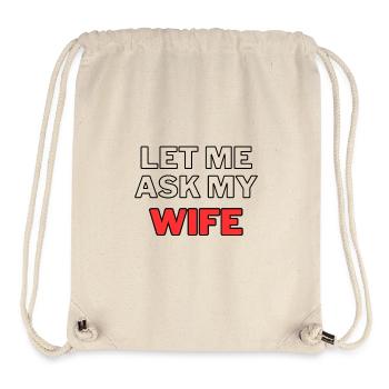 Let Me Ask My Wife - Wife Relationship Marriage Marriage - Stanley/Stella Recycled Gym Bag - natural - Front