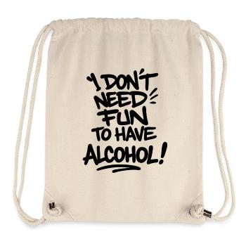 I Don’t Need Fun to Have Alcohol – Statement Shirt - Stanley/Stella recycelter Gym Bag - Naturweiß - Vorne